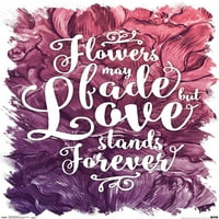 Florile Se Pot Estompa-Love Stands Forever Poster De Perete, 14.725 22.375